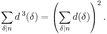 
\sum_{\delta|n}d^{\;3}(\delta) = \left(\sum_{\delta|n}d(\delta)\right)^2.\;
