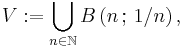 V:=\bigcup_{n \in \mathbb{N}} B\left(n\,;\,1/n \right),