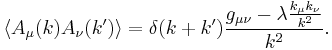  \langle A_\mu(k) A_\nu(k') \rangle =\delta(k+k'){g_{\mu\nu} - \lambda{k_\mu k_\nu \over k^2} \over k^2}.