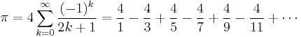 {\pi} = 4\sum^\infty_{k=0} \frac{(-1)^k}{2k+1} = \frac{4}{1} - \frac{4}{3} + \frac{4}{5} - \frac{4}{7} + \frac{4}{9} - \frac{4}{11} + \cdots\!