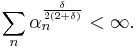  \sum_n \alpha_n^{\frac\delta{2(2+\delta)}} < \infty. 