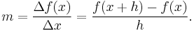 m = \frac{\Delta f(x)}{\Delta x} = \frac{f(x+h)-f(x)}{h}.