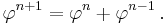 \varphi^{n+1} 

= \varphi^n + \varphi^{n-1}\,.