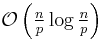 \textstyle\mathcal{O}\left(\frac{n}{p} \log\frac{n}{p}\right)