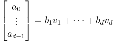 \begin{bmatrix}a_0\\
\vdots\\
a_{d-1}\end{bmatrix} = b_1v_1 + \cdots + b_dv_d