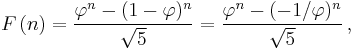 F\left(n\right) = {{\varphi^n-(1-\varphi)^n} \over {\sqrt 5}}={{\varphi^n-(-1/\varphi)^{n}} \over {\sqrt 5}}\, ,