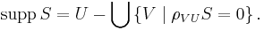 \operatorname{supp}\,S = U - \bigcup\left\{V \mid \rho_{VU}S = 0\right\}.