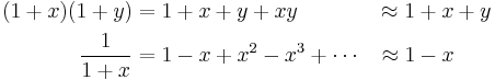 \begin{align}
(1+x)(1+y) &= 1+x+y+xy &&\approx 1+x+y\\
\frac{1}{1+x} &= 1-x+x^2-x^3+\cdots &&\approx 1-x
\end{align}