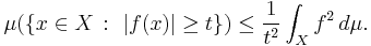 \mu(\{x\in X\,:\,\,|f(x)|\geq t\}) \leq {1\over t^2} \int_X f^2 \, d\mu.