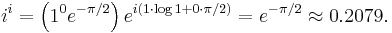 \ i^i = \left( 1^0 e^{-\pi/2} \right) e^{i(1\cdot \log 1 + 0 \cdot \pi/2)} = e^{-\pi/2} \approx 0.2079.