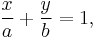 \frac{x}{a} + \frac{y}{b} = 1,\,