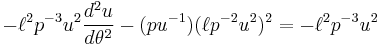 -\ell^2 p^{-3}u^2\frac{d^2u}{d\theta^2} - (pu^{-1})(\ell p^{-2}u^2)^2 = -\ell ^2 p^{-3} u^2