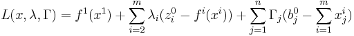 L(x, \lambda, \Gamma)=f^1(x^1)+\sum_{i=2}^m \lambda_i(z_i^0 - f^i(x^i))+\sum_{j=1}^n \Gamma_j(b_j^0-\sum_{i=1}^m x_j^i)