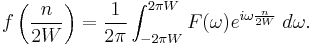 f \left({n \over {2W}} \right) = {1 \over 2\pi} \int_{-2\pi W}^{2\pi W} F(\omega) e^{i\omega {n \over {2W}}}\;d\omega.