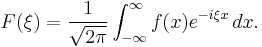 F(\xi) = \frac{1}{\sqrt{2\pi}} \int_{-\infty}^{\infty} f(x) e^{-i \xi x}\, dx. \,