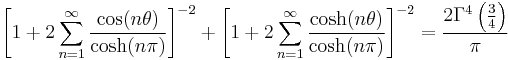  \left [ 1+2\sum_{n=1}^\infty \frac{\cos(n\theta)}{\cosh(n\pi)} \right ]^{-2} + \left [1+2\sum_{n=1}^\infty \frac{\cosh(n\theta)}{\cosh(n\pi)} \right ]^{-2} = \frac {2 \Gamma^4 \left ( \frac{3}{4} \right )}{\pi} 