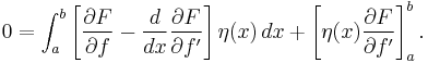  0 = \int_a^b \left[ \frac{\partial F}{\partial f} - \frac{d}{dx} \frac{\partial F}{\partial f'} \right] \eta(x)\,dx + \left[ \eta(x) \frac{\partial F}{\partial f'} \right]_a^b. 