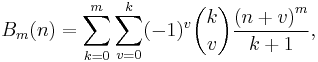  B_m(n)=\sum_{k=0}^m\sum_{v=0}^k(-1)^v\binom kv\frac{\left( n+v\right) ^m}{k+1} , 