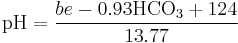  \mathrm{pH} = \frac{be - 0.93\mathrm{HCO_3} + 124}{13.77}