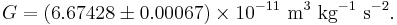  G = \left(6.67428 \plusmn 0.00067 \right) \times 10^{-11} \ \mbox{m}^3 \ \mbox{kg}^{-1} \ \mbox{s}^{-2}.