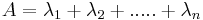 A= \lambda_1+ \lambda_2 +.....+ \lambda_n