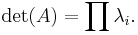 \operatorname{det}(A) = \prod \lambda_i.