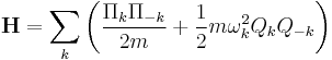 \mathbf{H} = \sum_k \left(
{ \Pi_k\Pi_{-k} \over 2m } + {1\over2} m \omega_k^2 Q_k Q_{-k}
\right)