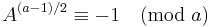 A^{(a-1)/2}\equiv -1 \pmod a\;