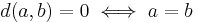 d(a, b) = 0 \iff a = b 