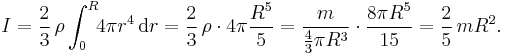 
    I = \frac23\,\rho \int_0^R \!\!4\pi r^4\,\mathrm{d}r = \frac23\,\rho\cdot4\pi\frac{R^5}{5} = \frac{m}{\tfrac43\pi R^3}\cdot\frac{8\pi R^5}{15} = \frac25\,mR^2 .
  