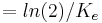 \textstyle = ln (2) / K_{e}