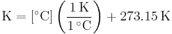 
\mathrm{K = [^\circ C] \left(\frac{1 \, K}{1\, ^\circ C}\right) + 273.15\, K}
