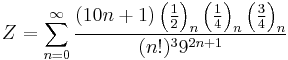 Z=\sum_{n=0}^{\infty } \frac{(10n+1) \left ( \frac{1}{2} \right )_n \left ( \frac{1}{4} \right )_n \left ( \frac{3}{4} \right )_n} {(n!)^3{9}^{2n+1}}\!