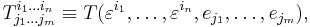 T^{i_1\dots i_n}_{j_1\dots j_m} \equiv T(\varepsilon^{i_1},\ldots,\varepsilon^{i_n},e_{j_1},\ldots,e_{j_m}),