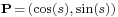 \scriptstyle\mathbf{P}\, = \,(\cos(s),\, \sin(s))