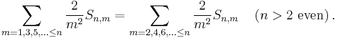  \sum_{m=1,3,5,\ldots\leq n}\frac{2}{m^{2}}S_{n,m}=\sum_{m=2,4,6,\ldots\leq n} \frac{2}{m^{2}} S_{n,m} \quad \left(n>2 \text{ even}\right).\ 