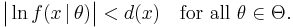 
    \big|\ln f(x\,|\,\theta)\big| < d(x) \quad \text{for all}\ \theta\in\Theta.
  