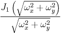 \displaystyle \frac{J_1\left(\sqrt{\omega_x^2+\omega_y^2}\right)}{\sqrt{\omega_x^2+\omega_y^2}}