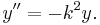 y'' = -k^2 y.\,