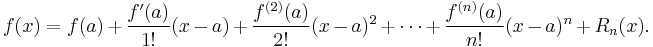  f(x) = f(a) + \frac{f'(a)}{1!}(x - a) + \frac{f^{(2)}(a)}{2!}(x - a)^2 + \cdots + \frac{f^{(n)}(a)}{n!}(x - a)^n + R_n(x). 