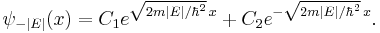 \psi_{-|E|}(x) = C_1 e^{\sqrt{2m|E|/\hbar^2}\,x} + C_2 e^{-\sqrt{2m|E|/\hbar^2}\,x}.\,