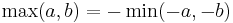 \max(a,b) = -\min(-a,-b)