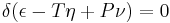 \displaystyle \delta (\epsilon - T\eta + P\nu) = 0