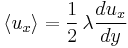 \langle u_x \rangle = \frac12\, \lambda\frac{du_x}{dy}