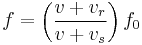 f = \left ( \frac {v+v_{r}}{v + v_{s}} \right ) f_0