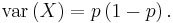 \textrm{var}\left(X\right)=p\left(1-p\right).\,