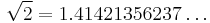 \sqrt{2} = 1.41421356237 \dots\,