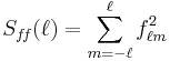 S_{f\!f}(\ell) = \sum_{m=-\ell}^\ell  f_{\ell m}^2 