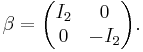 \beta = \begin{pmatrix} I_2 & 0 \\ 0 & -I_2 \end{pmatrix}.