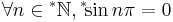 \forall n \in {}^*\mathbb{N}, {}^*\!\!\sin n\pi=0